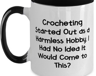 Inappropriate Crocheting Gifts, Crocheting Started Out As A Harmless Hobby. I Had No, Inspire Holiday Two Tone 11oz Mug From Men Women