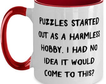 Inspirational Puzzles Two Tone 11oz Mug, Puzzles Started Out As A Harmless Hobby. I, Gifts For Friends, Present From , Cup For Puzzles