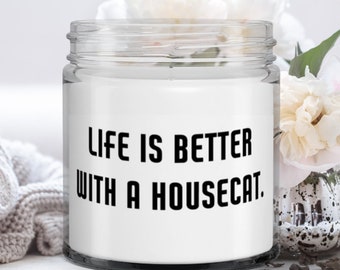 House Cat Gifts For Friends, Life Is Better With A Housecat., Fancy House Cat Candle,  From Friends