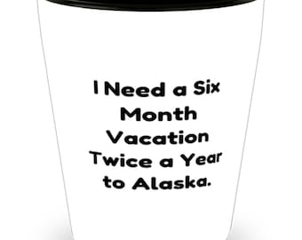 Ik heb twee keer per jaar een vakantie van zes maanden nodig naar Alaska. Borrelglas, Alaska keramische beker, liefdesgeschenken voor Alaska