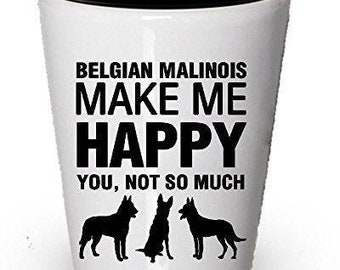 Belgian Malinois Make Me Happy Shot glass