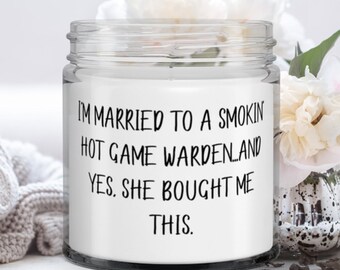 Gag Husband Gifts, I'm Married To A Smokin' Hot Game Warden...and Yes, She Bought Me This., Husband Candle From Wife