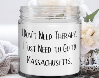 I Don't Need Therapy. I Just Need To Go To Massachusetts. Massachusetts Candle, Unique Idea Massachusetts Gifts,  For
