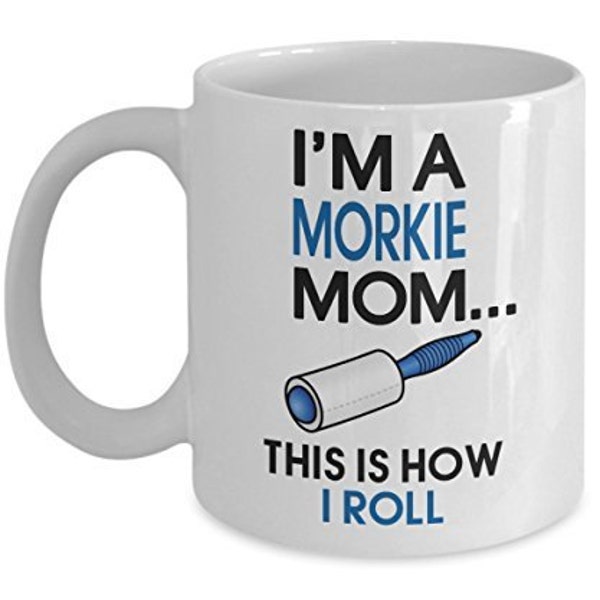 Morkie Coffee Mug - I'm a Morkie Mom This is how I roll - Morkie Mom Gifts - Unique Gift