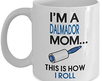 Dalmador Coffee Mug - I'm a Dalmador Mom This is how I roll - Dalmador Mom Gifts
