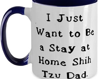 Gag Shih Tzu Dog Two Tone 11oz Mug, I Just Want to Be a Stay at Home Shih, For Dog Lovers, Present From Friends, Cup For Shih Tzu Dog