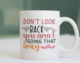 Motivational Mug, Don't Look Back, Coffee Mug, Motivational Gift Idea, Coffee Cup, Gift for Inspiration, Gift for Motivation