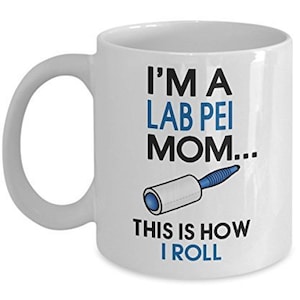 Lab Pei Coffee Mug - I&#39;m a Lab Pei Mom This is how I roll - Lab Pei Mom Gifts - Unique Gift