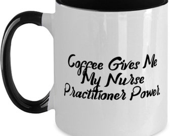 Inspire Nurse Practitioner Gifts, Coffee Gives Me My Nurse Practitioner Power., Nurse Practitioner Two Tone 11oz Mug From Friends