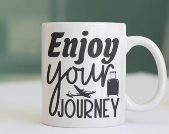 Traveller Mug, Enjoy Your Journey, Coffee Mug, Traveller Gift Idea, Coffee Cup, Positive Vibes Gift Idea