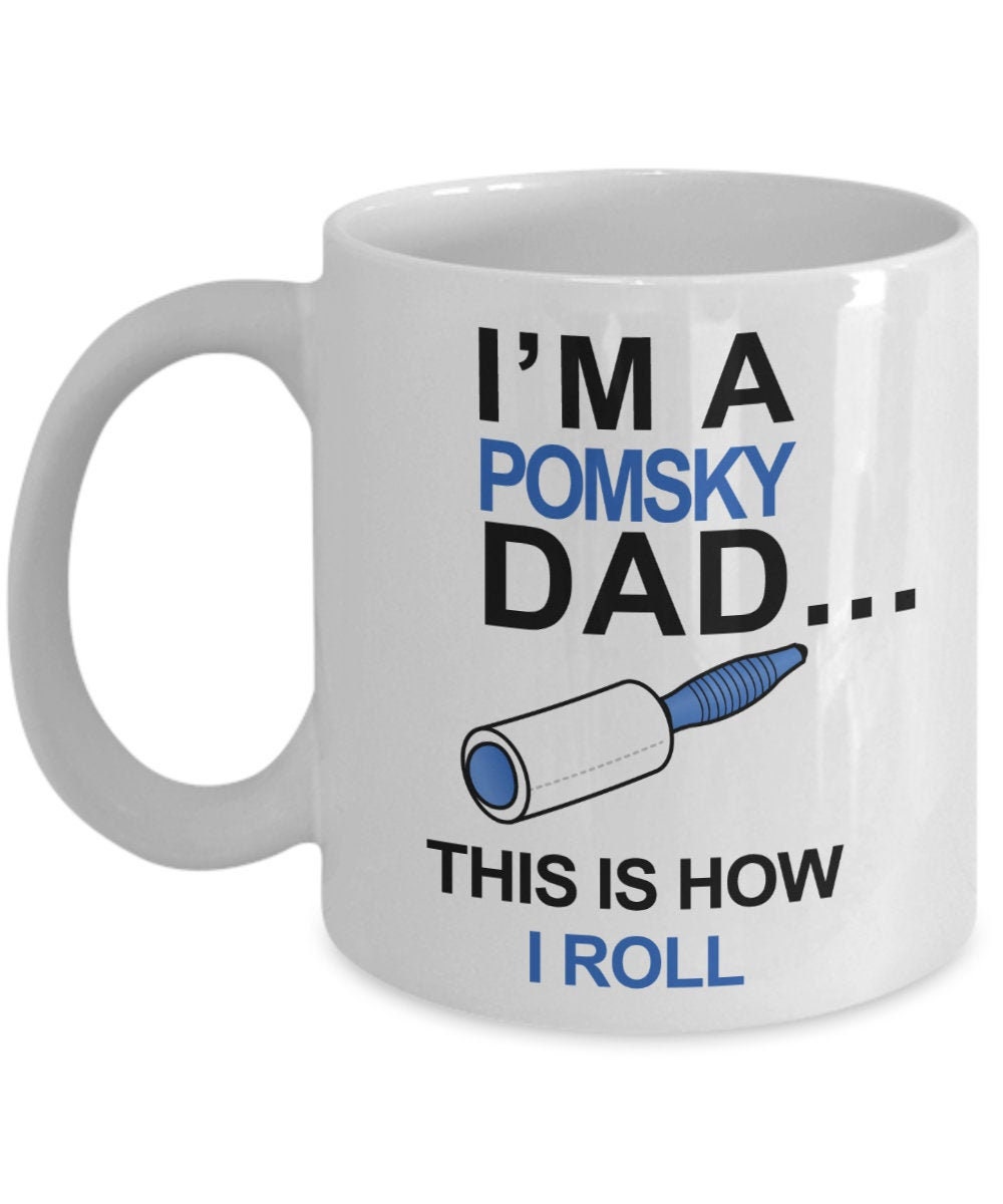Pomsky Coffee Mug - I'm a Pomsky Dad - This is how I roll - Pomsky Dad Gifts