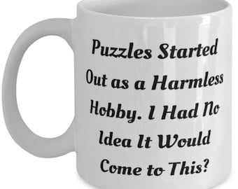 New Puzzles 11oz 15oz Mug, Puzzles Started Out As A Harmless Hobby. I Had No Idea It Would, Motivational Gifts For Friends, Holiday Gifts