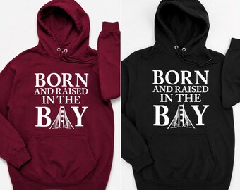 Born & Raised in the Bay Hoodie | Bay Area California Hoodie | Northern California Streetwear | Bay Pride Pullover Sweatshirt
