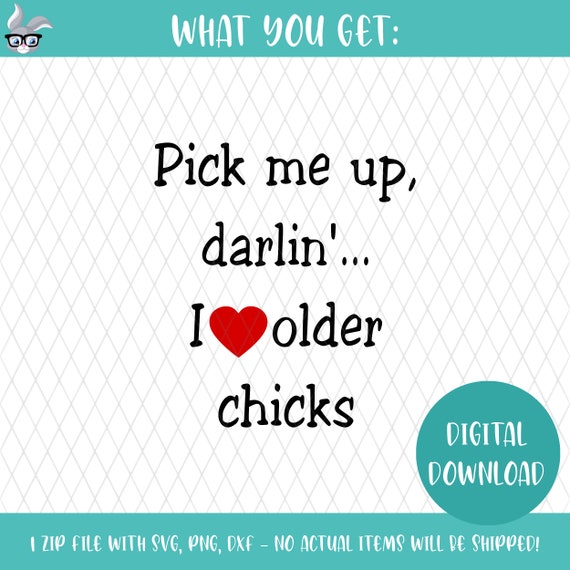 Pick Me Up Darlin I Love Older Chicks Baby Svg Etsy Pick Me Up Darlin I Love Older Chicks Baby Svg Etsy