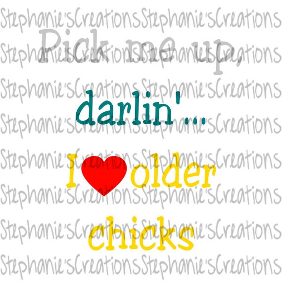 Pick Me Up Darlin I Love Older Chicks Baby Svg Etsy
