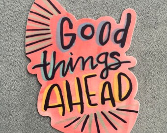 Good Things Ahead Sticker: Positive Quote, Water Resistant