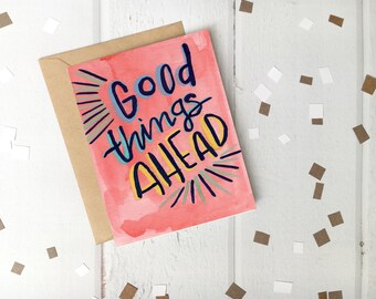 Hand Lettered Greeting Card, Good Things Ahead, Greeting Card for Any Occasion, Positive card