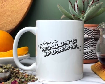 Inspirational Coffee Mug, Ceramic Mug, Heres To Strong Women Mug, Gift for Her, Coffee Mug, Tea Cup, Inspirational Coffee Cup