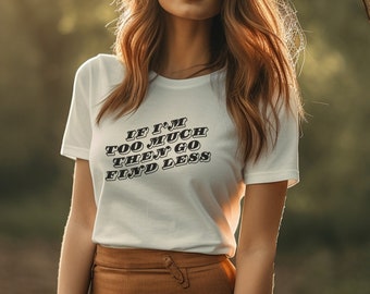 If I'm Too Much Go Find Less, If I’m Too Much Then Go Find Less, If I’m Too Much Find Less, F The Patriarchy, Divorce Gift, Feminist Gift
