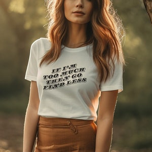 If I&#39;m Too Much Go Find Less, If I’m Too Much Then Go Find Less, If I’m Too Much Find Less, F The Patriarchy, Divorce Gift, Feminist Gift