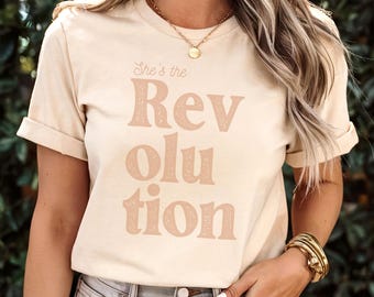 She's the Revolution T-Shirt: Activist Bella+Canvas Tee