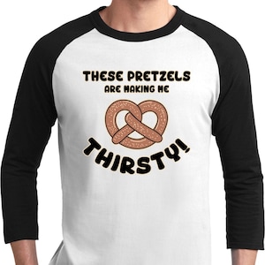 These Pretzels Are Making Me Thirsty Raglan Tee T-Shirt PRETZEL-T200