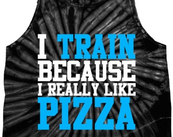 I Train Because I Really Like Pizza Tie Dye Tank Top PIZZA-3500