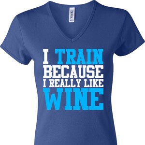 I Train Because I Really Like Wine Ladies V-neck Tee T-Shirt WINE-1005