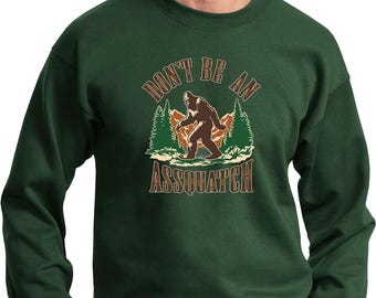 Sasquatch Sweatshirt – Funny Don't Be An Assquatch Hoodie, Bigfoot Graphic Pullover, Humor Gift for Men & Women