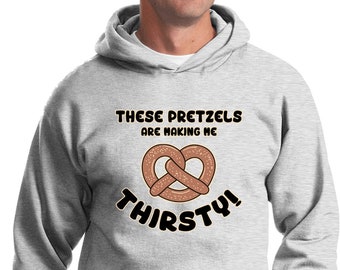 These Pretzels Are Making Me Thirsty Hoodie PRETZEL-PC90H