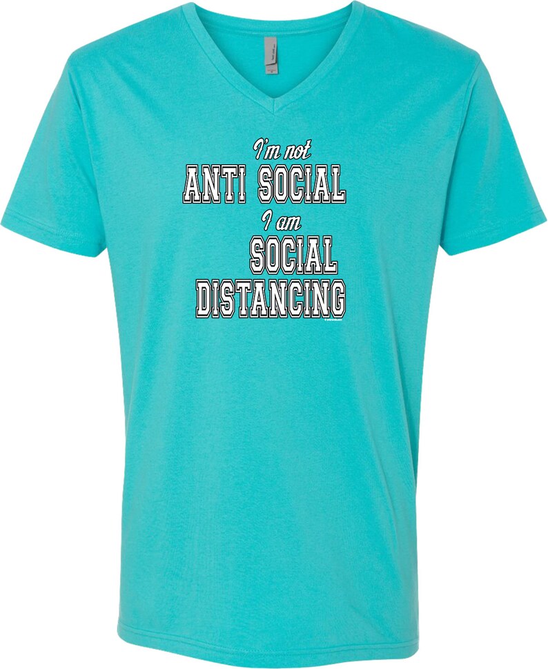May include: A turquoise blue v-neck t-shirt with the text "I'm not anti social I am social distancing" in white outlined letters.