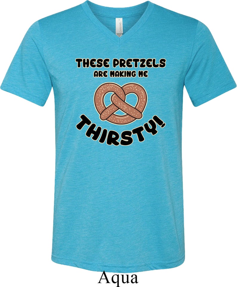These Pretzels Are Making Me Thirsty Tri Blend Vneck Tee Etsy