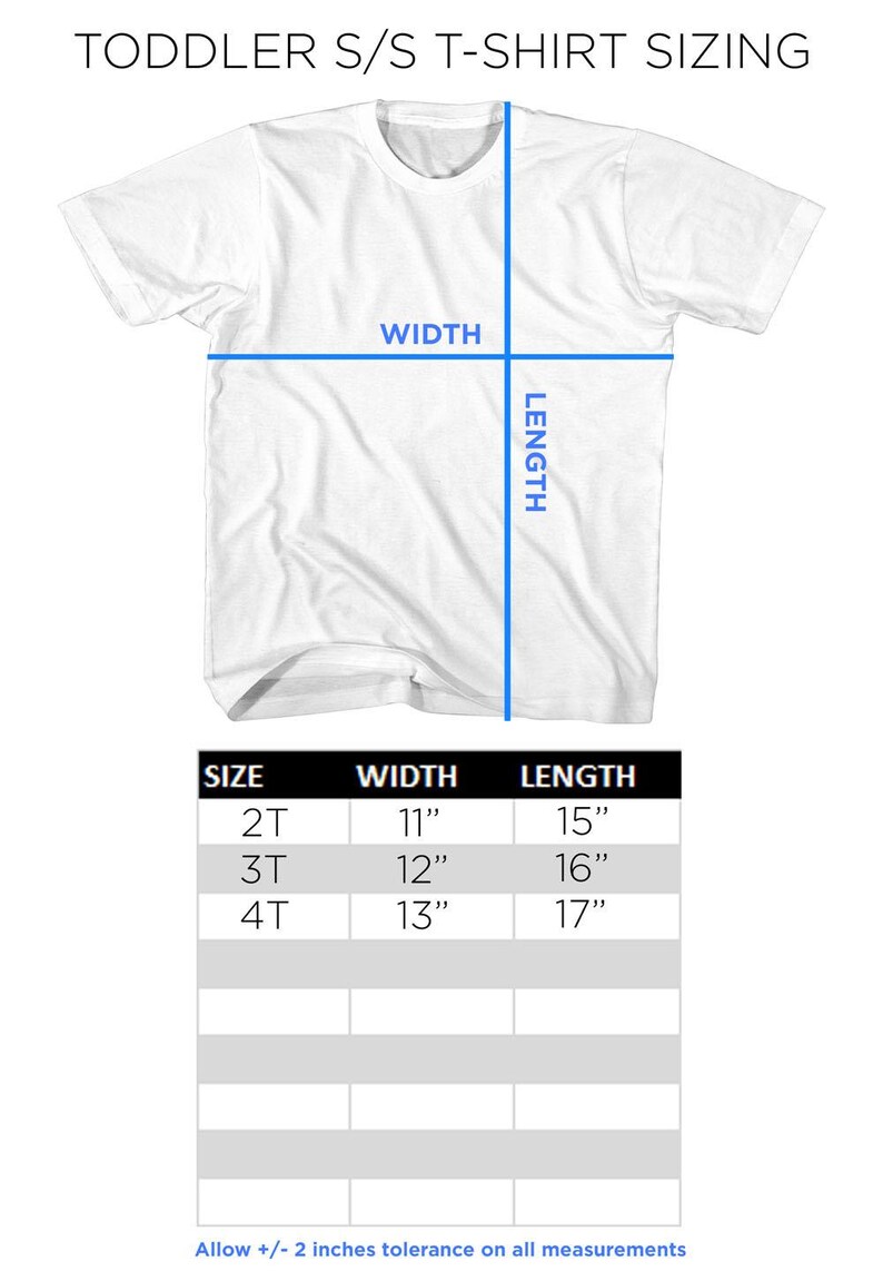 May include: White toddler short-sleeve t-shirt with sizing chart. The chart shows width and length measurements for sizes 2T, 3T, and 4T. Widths are 11", 12", and 13", and lengths are 15", 16", and 17".