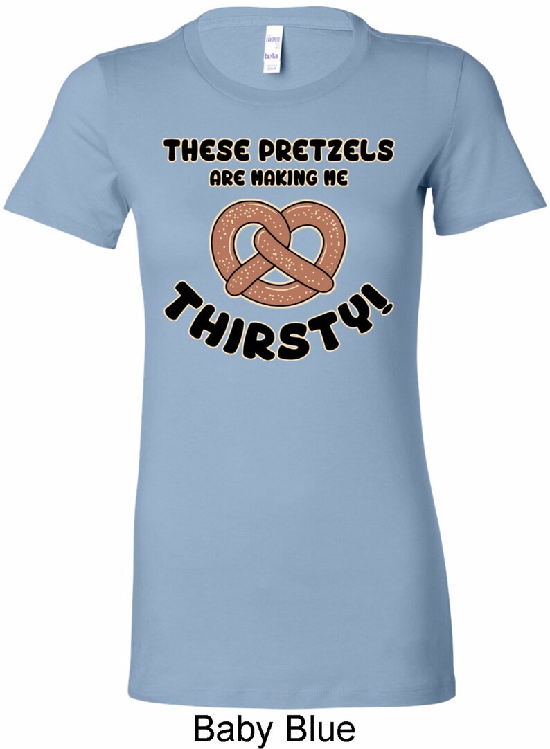 These Pretzels Are Making Me Thirsty Ladies Longer Length Tee Etsy