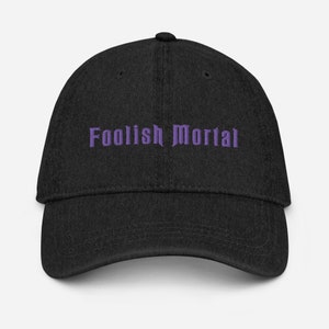 Foolish Mortals Hat, Embroidered Denim Dad Hat, Haunted Mansion Hat, Foolish Mortals Hat, Welcome Foolish Mortals Hat