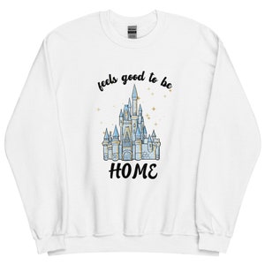 Feels Good to be Home Cinderella&#39;s Castle Unisex Sweatshirt