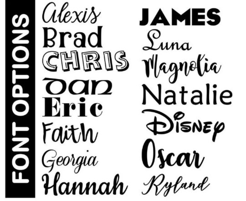 May include: A black and white graphic displaying various font options. The text "FONT OPTIONS" is vertically aligned on the left. Names like Alexis, Brad, Chris, Dan, Eric, Faith, Georgia, and Hannah are shown in different fonts. Other names include James, Luna, Magnolia, Natalie, Disney, Oscar, and Ryland.