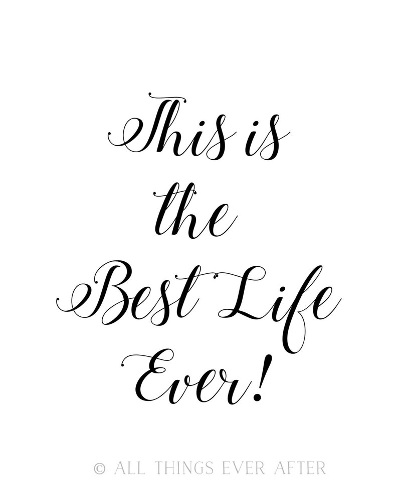 The best life ever. The best quotes ever.