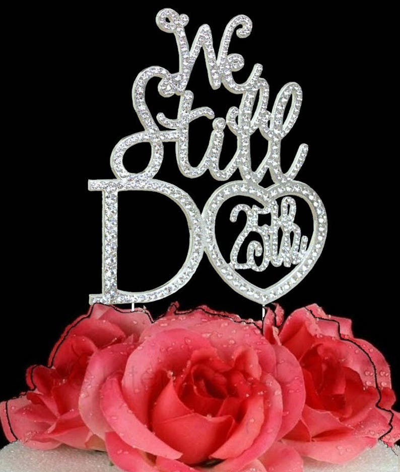 We still Do \u00a9 20th 25th 50th 15TH 10TH Anniversary Wedding Cake topper in rhinestones vow renewal topper cake decoration crystal jewelry