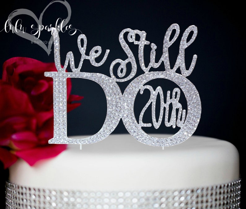 We still Do \u00a9 20th 25th 50th 15TH 10TH Anniversary Wedding Cake topper in rhinestones vow renewal topper cake decoration crystal jewelry