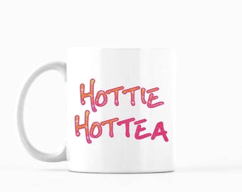 Hottie Mug, Hottie HotTEA mug, Hot Tea Mug, Funny Mug, Funny Tea Mug, Inspirational Mug, Gift for Her, Gift for Friend