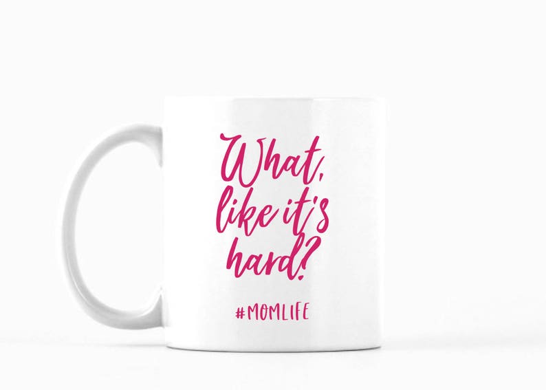 What, Like it's Hard Mug, What, Like it's Hard Coffee Mug, What, Like it's Hard Tea Mug, Mom Life Mug, Gift for Her, Funny Mug image 1