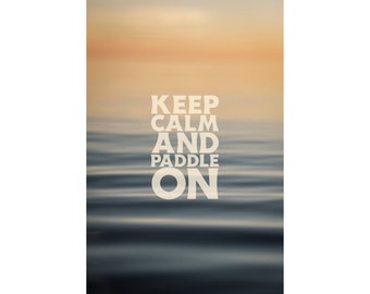 Keep Calm and Paddle On - Wall Art | Fine Art | Paddle | Canoe | Kayak | Cottage Life