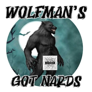 May include: A black and white graphic design of a werewolf with the text "Wolfman's Got Nards" on a teal background.