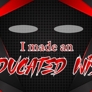 May include: Red and black graphic design with the text "I made an EDUCATED WISH" in red with a white outline. The background is a black grid pattern.