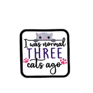 Cat Patch: Embroidered Iron-On, "I Was Normal Three Cats Ago"