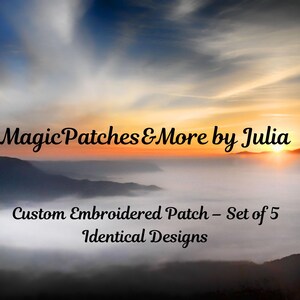 Peut inclure: Image d'un coucher de soleil sur des montagnes avec le texte "Magic Patches & More by Julia." En dessous, on peut lire "Custom Embroidered Patch - Set of 5 Identical Designs."