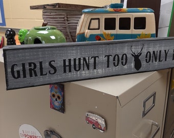 Girls Hunt too Only Prettier,Custom Girls Hunting Sign,Women Hunt Too, Mother Gift,Sister Gift