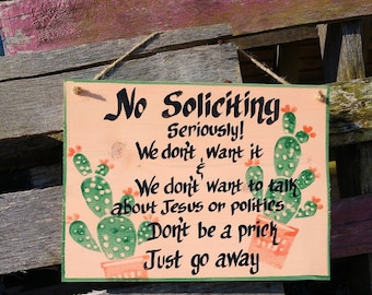 NO Soliciting Seriously We Dont Want To Talk About Jeasus Or Polotics Dont Be A Prick Just Go Away,Front Door Porch Or Patio Sign Funny Sign