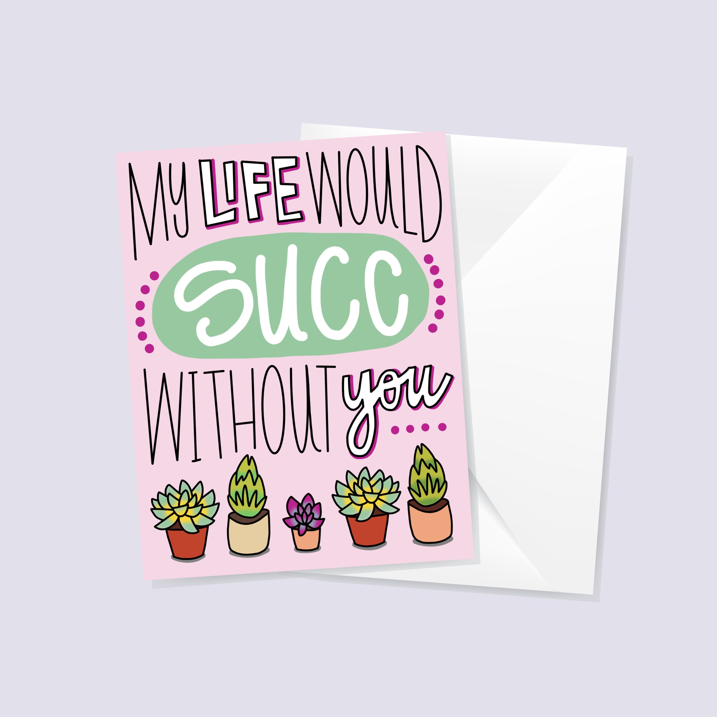 My Life Would Succ Without You Succulent A2 Greeting Card - Etsy